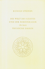 Die Welt des Geistes und ihr Hereinragen in das physische Dasein - Rudolf Steiner