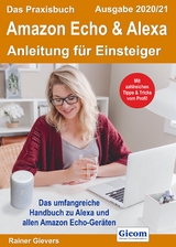 Das Praxisbuch Amazon Echo & Alexa - Anleitung f&uuml;r Einsteiger (Ausgabe 2020/21) - Rainer Gievers