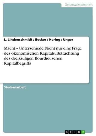 Macht – Unterschiede: Nicht nur eine Frage des ökonomischen Kapitals. Betrachtung des dreisäuligen Bourdieuschen Kapitalbegriffs