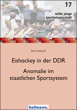 Eishockey in der DDR - Anomalie im staatlichen Sportsystem - Ren&eacute; Feldvo&szlig;