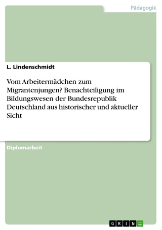 Vom Arbeitermädchen zum Migrantenjungen? Benachteiligung im Bildungswesen der Bundesrepublik Deutschland aus historischer und aktueller Sicht