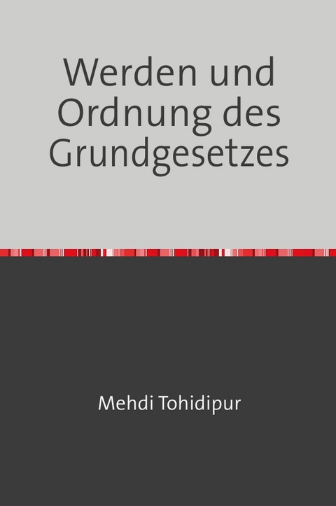 Werden und Ordnung des Grundgesetzes - Dr. Mehdi Tohidipur