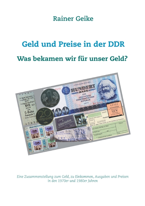 Geld und Preise in der DDR - Was bekamen wir f&uuml;r unser Geld? - Rainer Geike