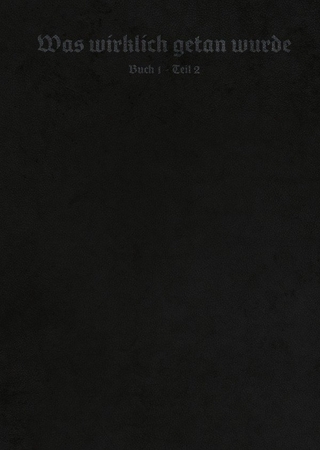 Was wirklich getan wurde - Buch 1 - Teil 2