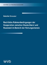 Rechtliche Rahmenbedingungen der Kooperation zwischen Deutschland und Russland im Bereich der Rettungsdienste - Natalia Kreuzer