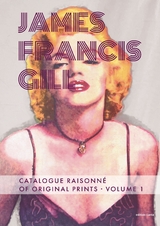 James Francis Gill &ndash; Catalogue Raisonn&eacute; of Original Prints, Volume 1 - Kimberly S. Busby, James Francis Gill