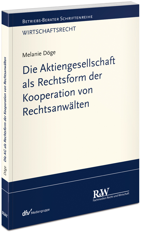 Die Aktiengesellschaft als Rechtsform der Kooperation von Rechtsanw&auml;lten - Melanie D&ouml;ge