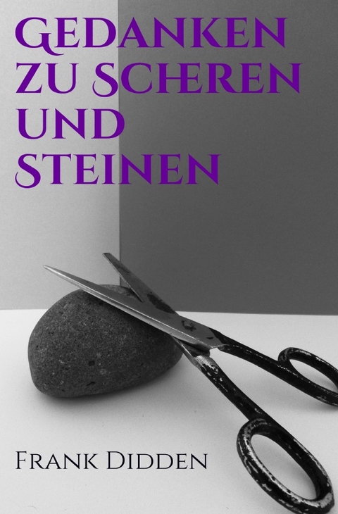 Gedanken zu Scheren und Steinen - Frank Didden