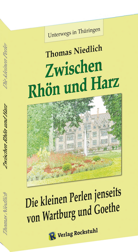 Unterwegs &ndash; Zwischen RH&Ouml;N und HARZ - Die kleinen Perlen jenseits von Wartburg und Goethe - Thomas Niedlich