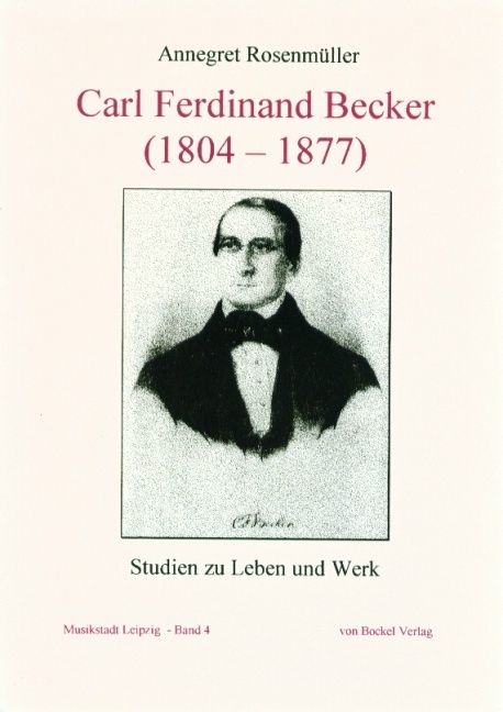 Carl Ferdinand Becker (1804-1877) - Annegret Rosenm&uuml;ller