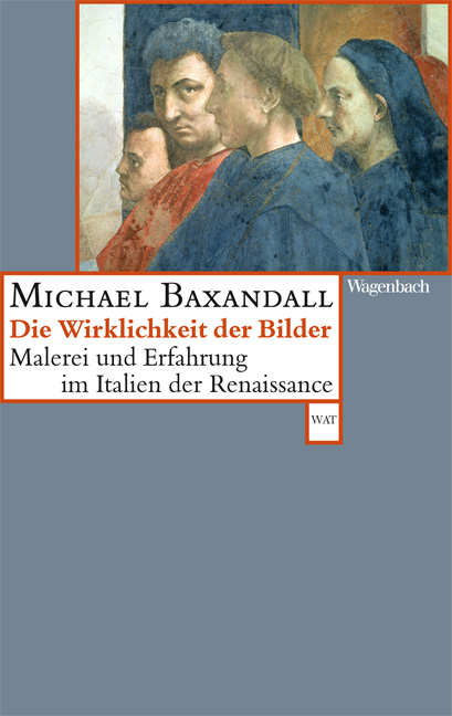 Die Wirklichkeit der Bilder - Michael Baxandall