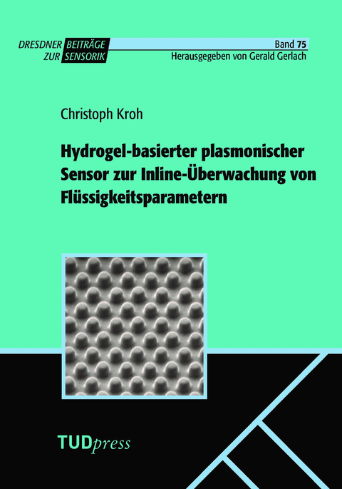 Hydrogel-basierter plasmonischer Sensor zur Inline-&Uuml;berwachung von Fl&uuml;ssigkeitsparametern - Christoph Kroh