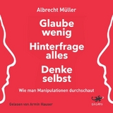 Glaube wenig, hinterfrage alles, denke selbst - Albrecht Müller
