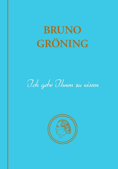 Bruno Gr&ouml;ning - Ich gebe Ihnen zu wissen