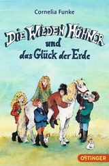 Die Wilden H&uuml;hner 4. Die Wilden H&uuml;hner und das Gl&uuml;ck der Erde - Cornelia Funke