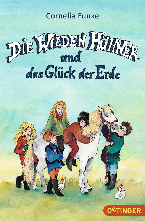 Die Wilden H&uuml;hner 4. Die Wilden H&uuml;hner und das Gl&uuml;ck der Erde - Cornelia Funke