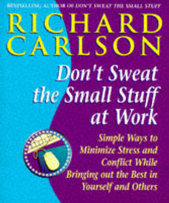 Don't Sweat the Small Stuff at  Work -  Richard Carlson