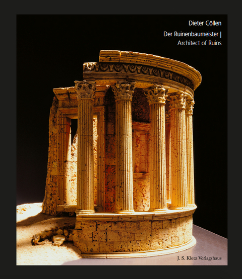 Dieter C&ouml;llen &ndash; Der Ruinenbaumeister (Architect of Ruins) - Dieter C&ouml;llen, Prof. Dr. Andreas Schmidt-Colinet, Prof. Dr. Valentin Kockel, Dr. Markus Wennerhold