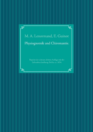 Wahrsagekunst: Die Physiognomik und die Chiromantie. Lebensbeschreibung der Mlle. Lenormand.