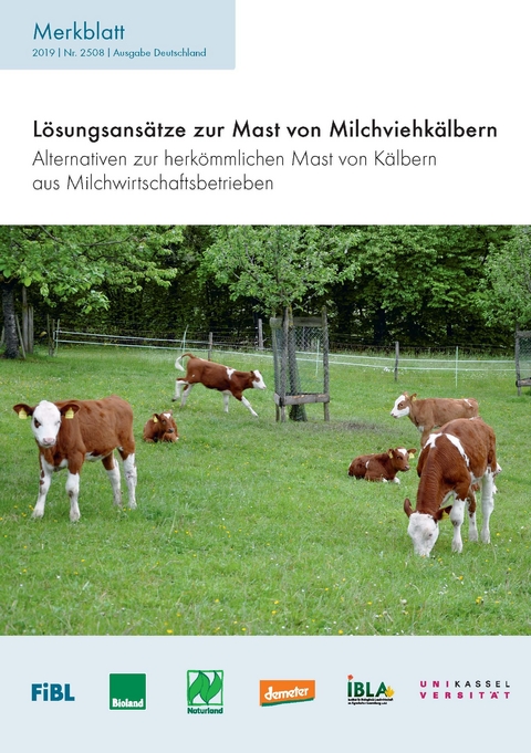 L&ouml;sungsans&auml;tze zur Mast von Milchviehk&auml;lbern - Anet Spengler Neff, Manuela Lerch, Claudia Schneider, Katharina Schwarz, Paul M&uuml;lich, Michelle Agethen, Silvia Ivemeyer, Franziska B&uuml;hlen, Martin Bigler, Robert Haeni, Beatrice Hurni, Mechthild Kn&ouml;sel, Thomas Loeffler, Herman Lutke Schipholt, Alexandra Mayer, Peter Mika, Christian M&uuml;ller, Dorothee M&uuml;ller, Rochus Schmid, Urs Sperling, Rico Streiff, Heinrich Till, Andi W&auml;lle
