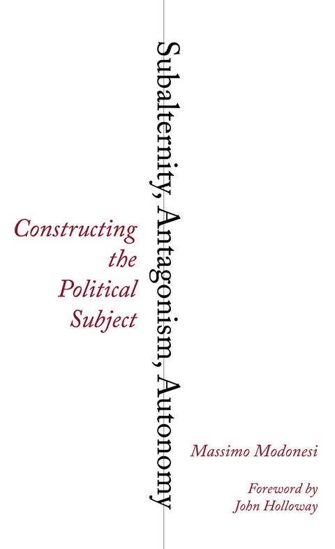 Subalternity, Antagonism, Autonomy - Massimo Modonesi