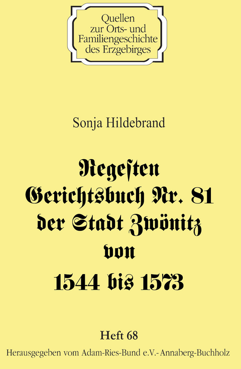 Regesten Gerichtsbuch Nr. 81 der Stadt Zw&ouml;nitz von 1544 bis 1573 - Sonja Hildebrand
