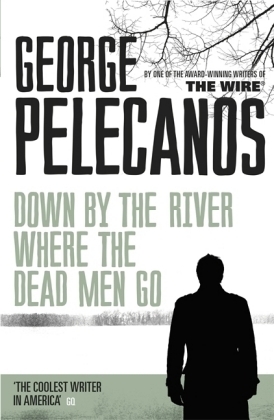 Down by the River Where the Dead Men Go -  George Pelecanos