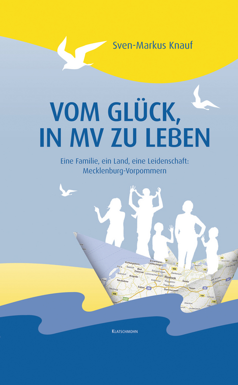 Vom Gl&uuml;ck, in MV zu leben - Sven-Markus Knauf
