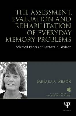 Assessment, Evaluation and Rehabilitation of Everyday Memory Problems -  Barbara A. Wilson