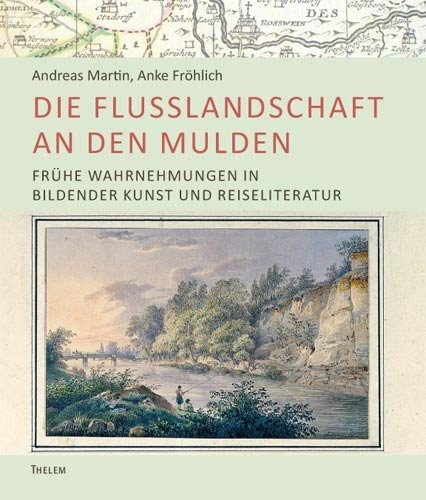 Die Flusslandschaft an den Mulden - Andreas Martin, Anke Fr&ouml;hlich
