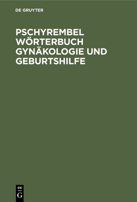 Pschyrembel W&ouml;rterbuch Gyn&auml;kologie und Geburtshilfe