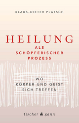 Heilung als sch&ouml;pferischer Prozess - Klaus-Dieter Platsch