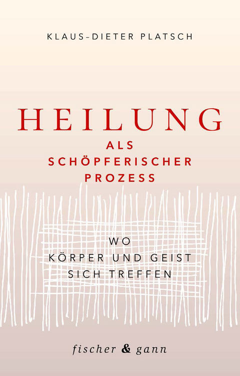 Heilung als sch&ouml;pferischer Prozess - Klaus-Dieter Platsch