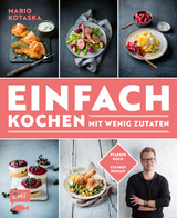 Einfach kochen mit wenig Zutaten – Das Plus-3-Prinzip mit TV-Koch Mario Kotaska bekannt aus der Küchenschlacht - Mario Kotaska