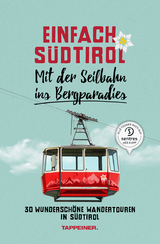 Einfach S&uuml;dtirol: Mit der Seilbahn ins Bergparadies - Christjan Ladurner