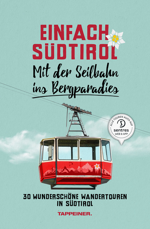 Einfach S&uuml;dtirol: Mit der Seilbahn ins Bergparadies - Christjan Ladurner