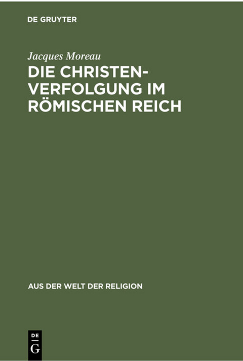 Die Christenverfolgung im R&ouml;mischen Reich - Jacques Moreau