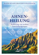Ahnenheilung - Ruland, Jeanne; Felgenhauer, Shantidevi