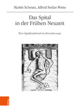 Das Spital in der Fr&uuml;hen Neuzeit - Martin Scheutz, Alfred Stefan Weiss