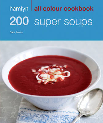 Hamlyn All Colour Cookery: 200 Super Soups -  Sara Lewis