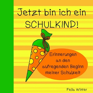 Jetzt bin ich ein SCHULKIND! Erinnerungen an den aufregenden Beginn meiner Schulzeit