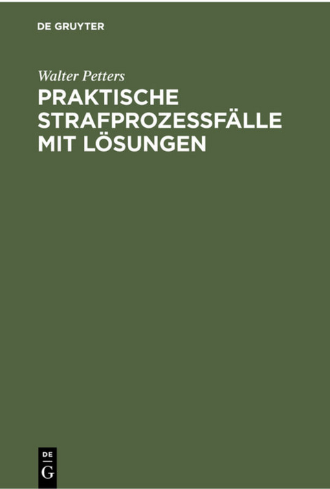 Praktische Strafproze&szlig;f&auml;lle mit L&ouml;sungen - Walter Petters