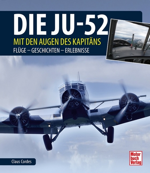 Die Ju-52 - mit den Augen des Kapit&auml;ns - Claus Cordes