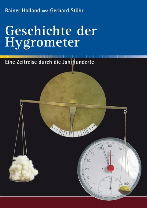 Alte Metereologische Instrumente und deren Entwicklungen / Geschichte der Hygrometer - Rainer Holland, Gerhard Stöhr