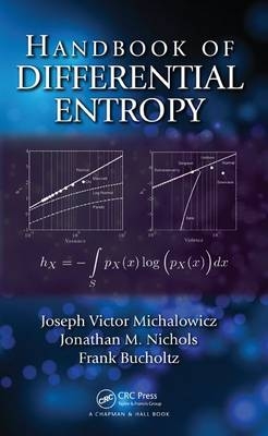 Handbook of Differential Entropy -  Frank Bucholtz,  Joseph Victor Michalowicz,  Jonathan M. Nichols