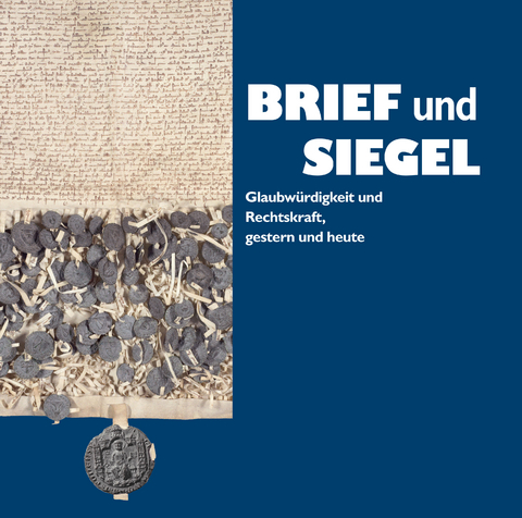 Brief und Siegel. Glaubw&uuml;rdigkeit und Rechtskraft, gestern und heute