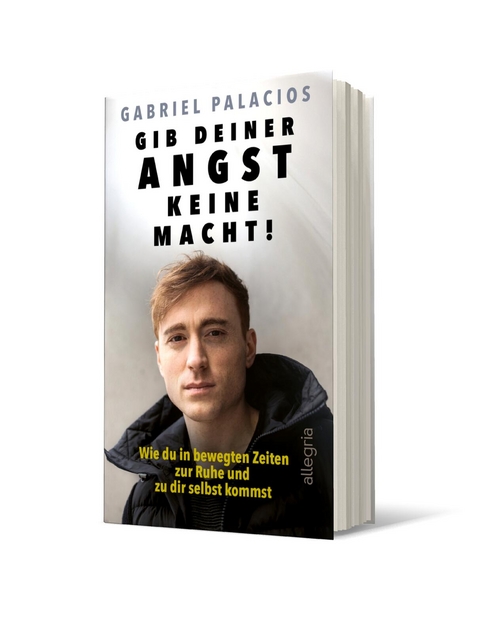 Gib deiner Angst keine Macht! - Gabriel Palacios