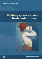 Reifungsprozesse und f&ouml;rdernde Umwelt - Donald W. Winnicott