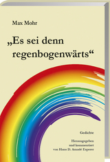 Max Mohr "Es sei denn regenbogenw&auml;rts" - 