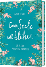 Deine Seele will blühen - Dania König